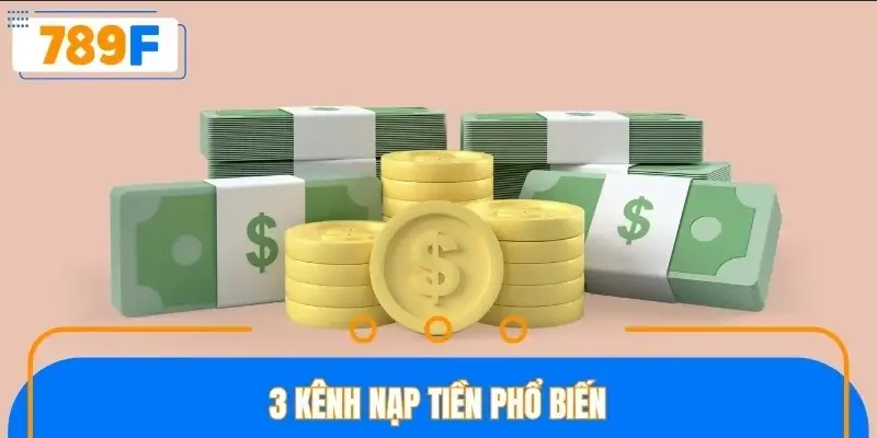 3 kênh nạp tiền phổ biến