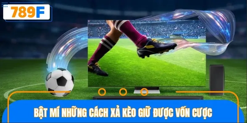 Bật mí những cách xả kèo giữ được vốn cược