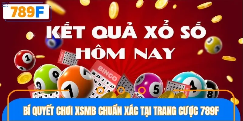 Bí quyết chơi XSMB chuẩn xác tại trang cược 789F