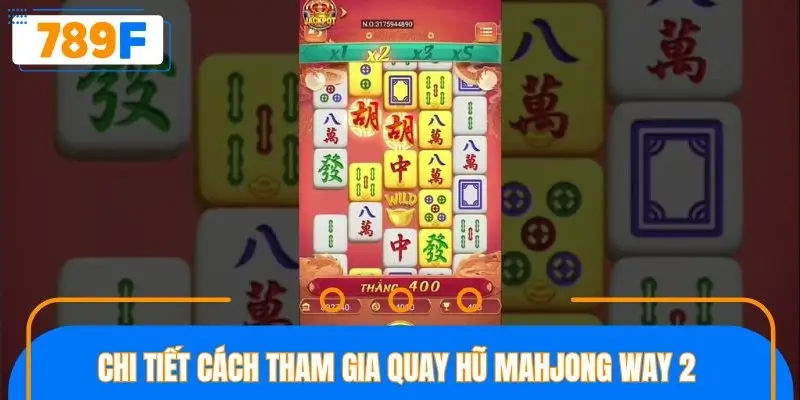 Chi tiết cách tham gia quay hũ mahjong way 2
