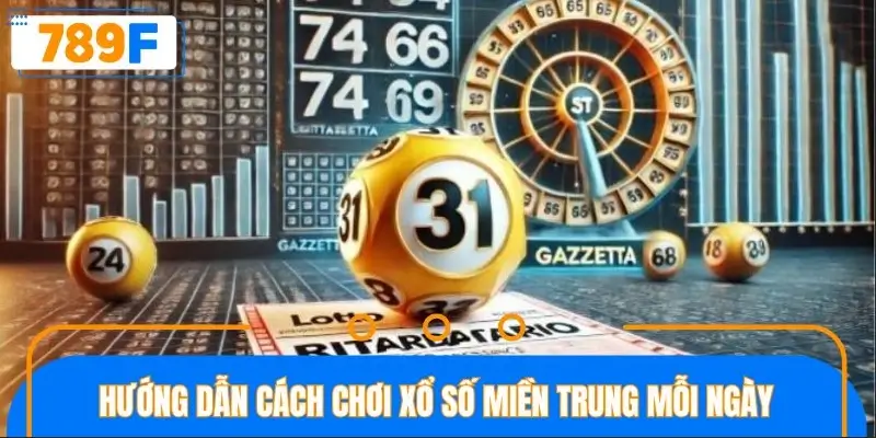 Hướng dẫn người mới cách chơi xổ số miền Trung mỗi ngày