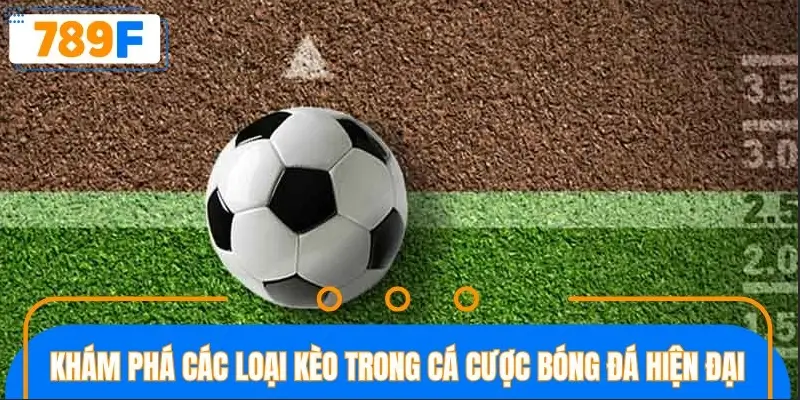 Khám phá các loại kèo trong cá cược bóng đá hiện đại