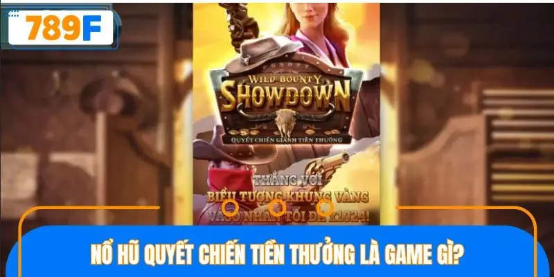 Nổ hũ quyết chiến tiền thưởng là game gì?