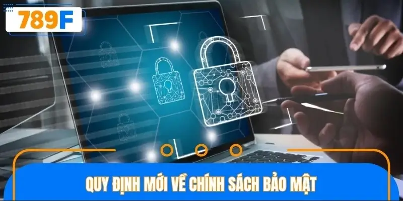 Quy định mới về chính sách bảo mật
