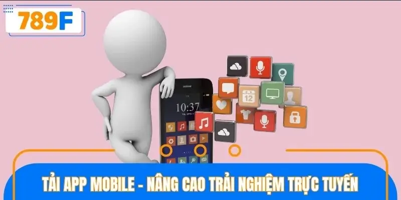 Tải app mobile - Nâng cao trải nghiệm trực tuyến