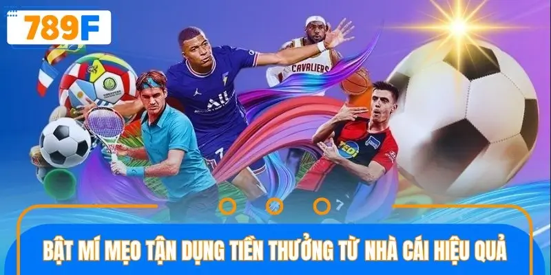 Bật mí mẹo tận dụng tiền thưởng từ nhà cái hiệu quả