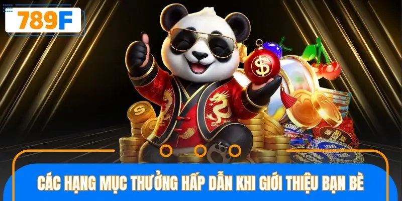 Các hạng mục thưởng hấp dẫn khi giới thiệu bạn bè