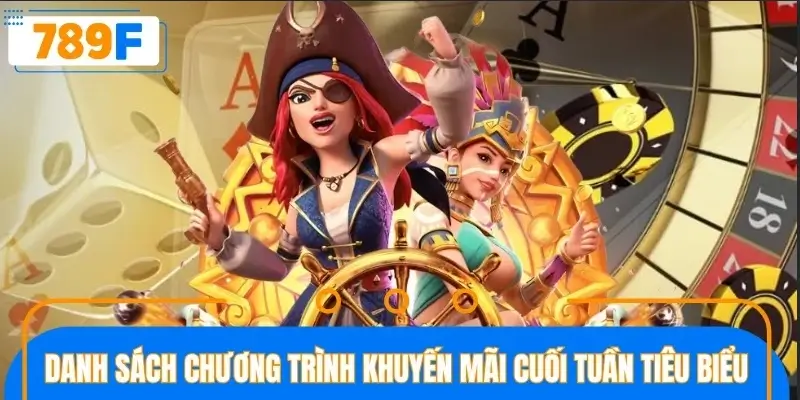 Danh sách chương trình khuyến mãi cuối tuần tiêu biểu