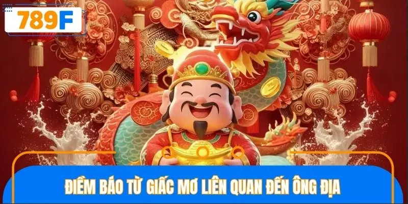 Điềm báo từ giấc mơ liên quan đến ông địa