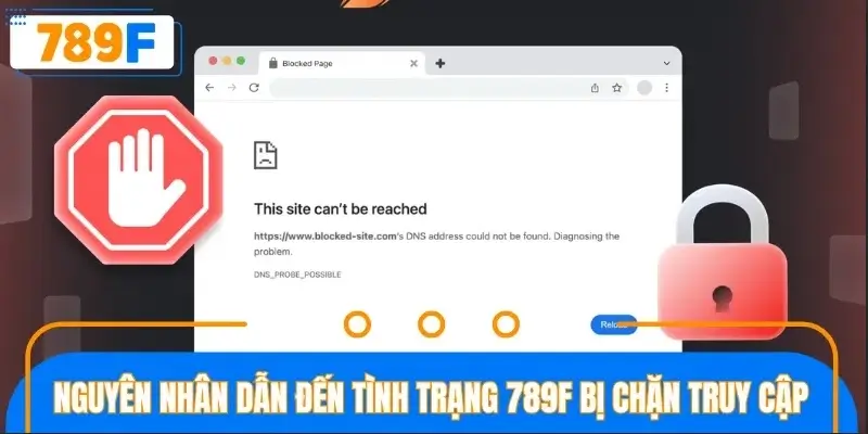 Lý giải các nguyên nhân làm 789F bị chặn không truy cập được