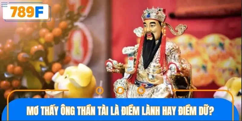 Mơ thấy ông thần tài là điềm lành hay điềm dữ?