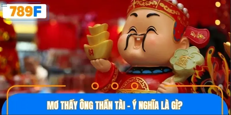 Mơ thấy ông thần tài - Ý nghĩa là gì?