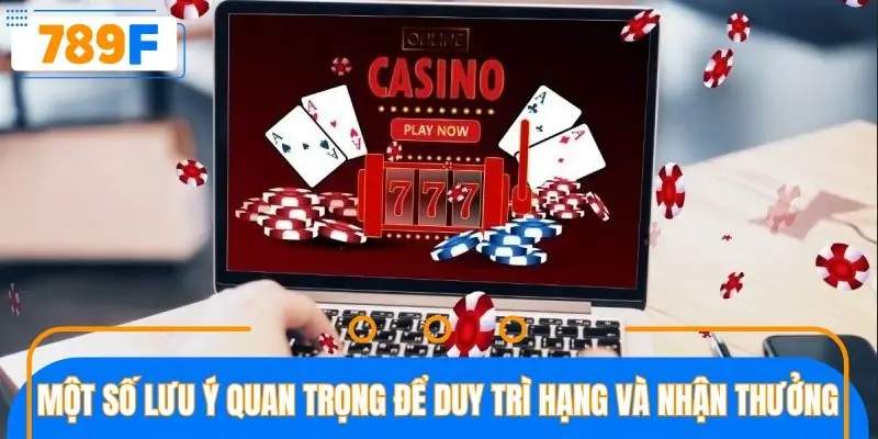 Một số lưu ý quan trọng để duy trì hạng và nhận thưởng
