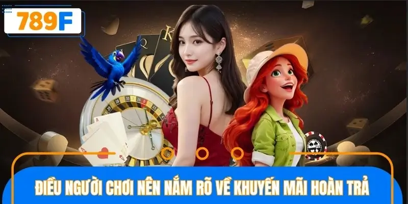 Những điều người chơi nên nắm rõ về khuyến mãi hoàn trả