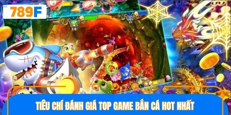 Những tiêu chí phân biệt đâu là game bắn cá Hot nhất
