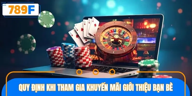 Quy định quan trọng khi tham gia khuyến mãi giới thiệu bạn bè