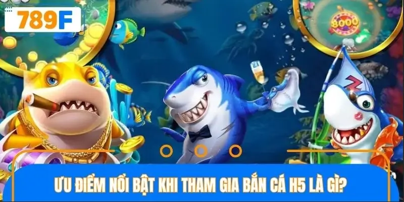 Ưu điểm nổi bật trong bắn cá H5